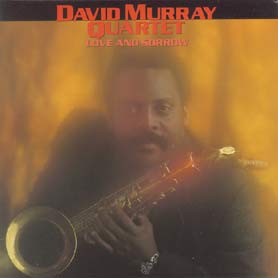 David Murray Quartet Love And Sorrow